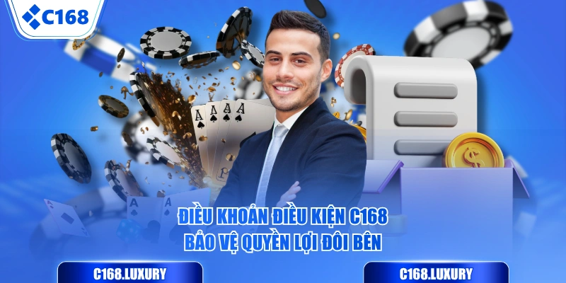 Điều khoản điều kiện C168 bảo vệ quyền lợi đôi bên