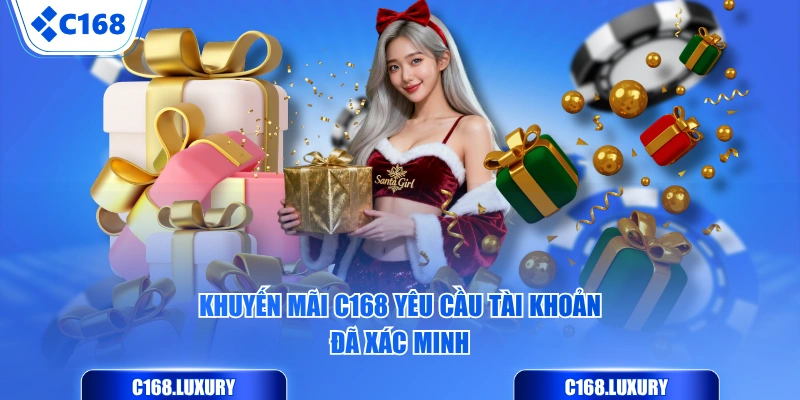 Khuyến mãi C168 yêu cầu tài khoản đã xác minh
