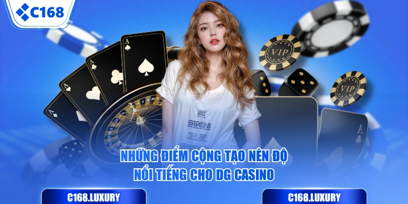 Những điểm cộng tạo nên độ nổi tiếng cho DG Casino