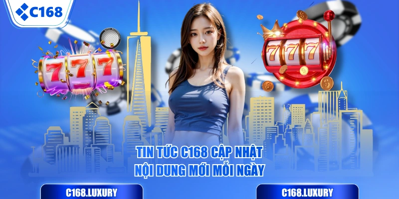 Tin Tức C168 cập nhật nội dung mới mỗi ngày