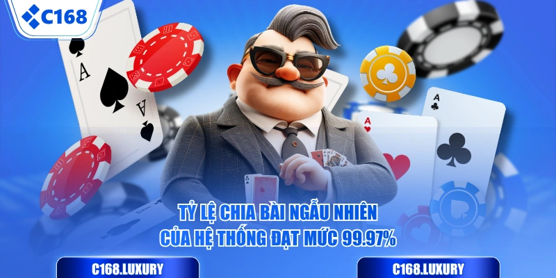 Tỷ lệ chia bài ngẫu nhiên của hệ thống đạt mức 99.97%
